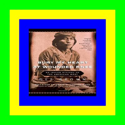 <^DOWNLOAD-PDF>) Bury My Heart at Wounded Knee: An Indian History of the American West PDF EBOOK DOWNLOAD