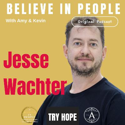 EP. 126: BELIEVE IN PEOPLE. Meet Jesse Wachter EP. 126: BELIEVE IN PEOPLE. Meet Jesse Wachter