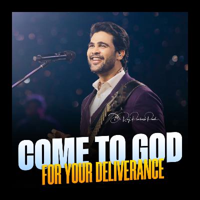 Come to God for Your Deliverance