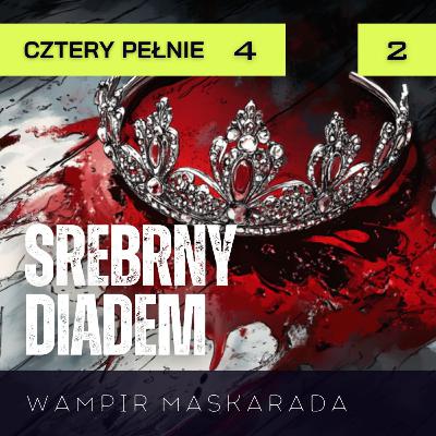 Wampir Maskarada: Cztery pełnie s4o2: Srebrny Diadem | Sesja RPG Wampir Maskarada: Cztery pełnie s4o2: Srebrny Diadem | Sesja RPG