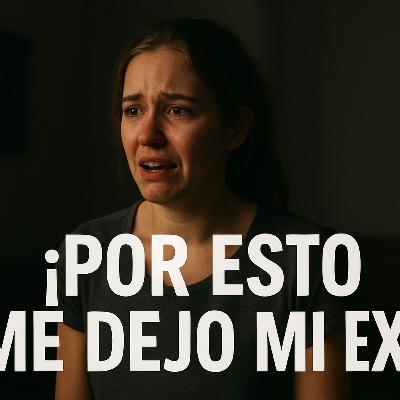 ¡Por esto me dejo mi ex!