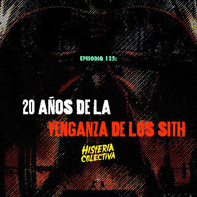 Ep. 125: 20 años de La Venganza de Los Sith (Con Master Rob de @LosDescanonizados)