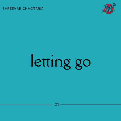 LETTING GO with SHREEVAR CHHOTARIA | take 29