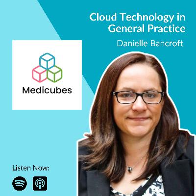 Navigating the Cloud Technology in General Practice with Danielle Bancroft