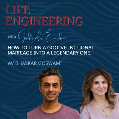 Turning a Good/Functional Marriage into a Legendary one | Life Engineering EP 64