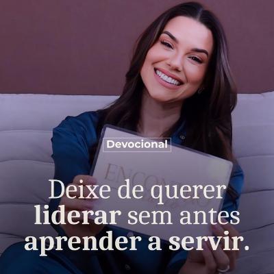 DEIXE DE QUERER LIDERAR SEM ANTES APRENDER A SERVIR