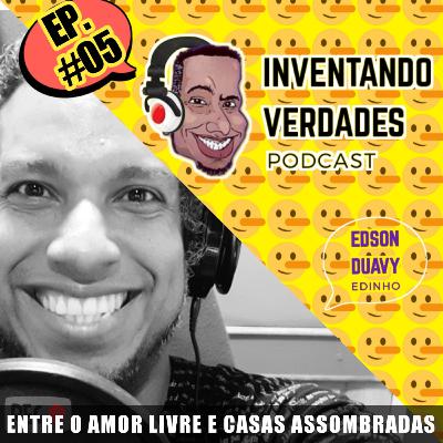 Ep. #05 Entre o amor livre e casas assombradas