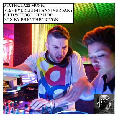 MathCla$$ Music V16 - Everleigh Nightclub Old School HipHop Mix By Eric The Tutor