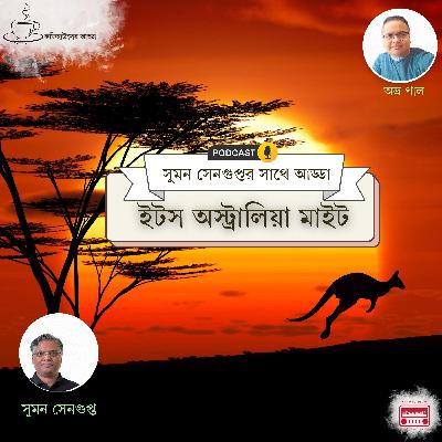 Bengali Journeys in Australia: Suman Sengupta on Migration, Life & Culture