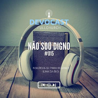 #017 Não sou digno #017 Não sou digno