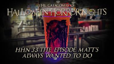 The Catacombs of Halloween Horror Nights – The Episode Matt’s Always Wanted to do