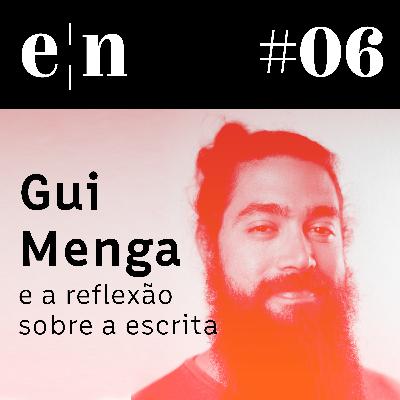 Entreletras #06 - Gui Menga e a reflexão sobre a escrita