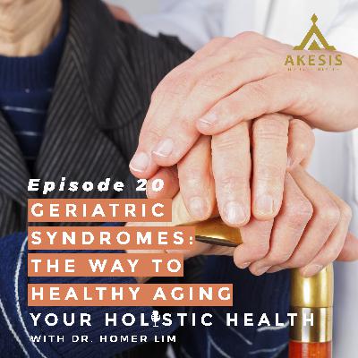 Ep 20: Geriatric Syndromes | The Way to Healthy Aging