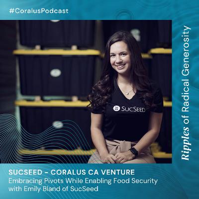 Embracing Pivots While Enabling Food Security with Emily Bland of SucSeed