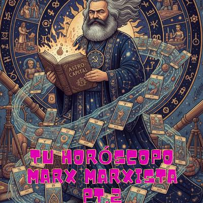 Tu horóscopo marx marxista Pt.2 Tu horóscopo marx marxista Pt.2