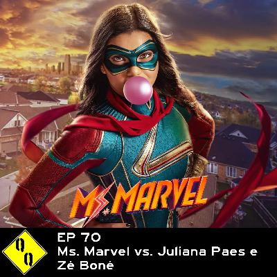 QQ 70 – Ms. Marvel vs. Juliana Paes e Zé Boné
