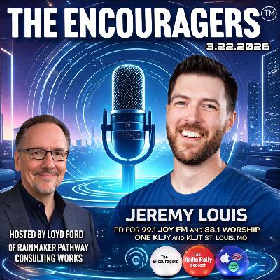 3 22-2025 THE ENCOURAGERS THE RADIO RALLY  THIS WEEK'S GUEST JEREMY LOUIS