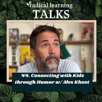 44. Connecting with Kids through Humor w/ Alex Khost 44. Connecting with Kids through Humor w/ Alex Khost