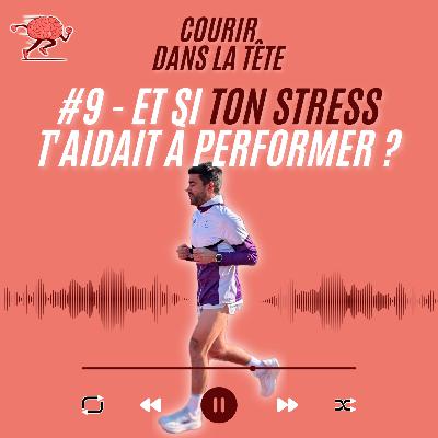 #9 Et si ton stress t’aidait à performer ?