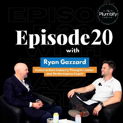 #20 w/ Ryan Gazzard - Thought Leader and Performance Coach in the Construction Sector