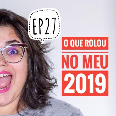 EP 27 - O que rolou no meu 2019 EP 27 - O que rolou no meu 2019