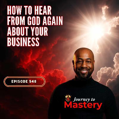 548: How to Hear From God Again About Your Business