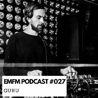 Guru - EMFM Podcast #027 Guru - EMFM Podcast #027