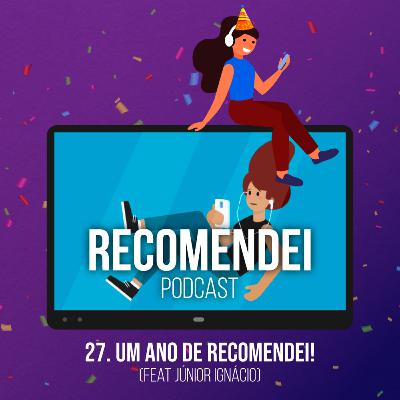 27. Um ano de Recomendei! (feat Junior Ignácio) 27. Um ano de Recomendei! (feat Junior Ignácio)