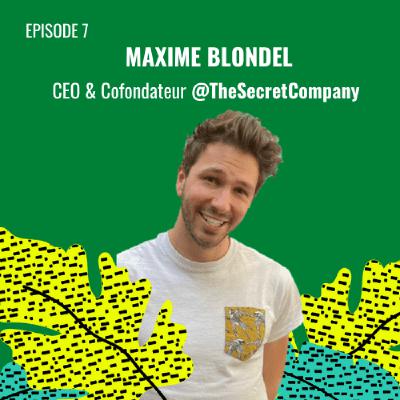 E07 - Maxime Blondel, CEO & Co-Fondateur @TheSecretCompany E07 - Maxime Blondel, CEO & Co-Fondateur @TheSecretCompany