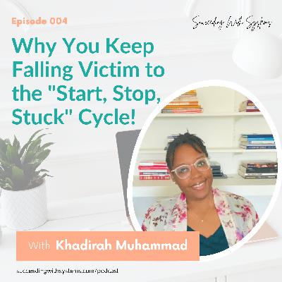 Episode 004: Why You Keep Falling Victim to the "Start, Stop, Stuck" Cycle!