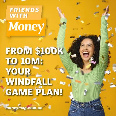 From $100k to 10M: Your windfall game plan!