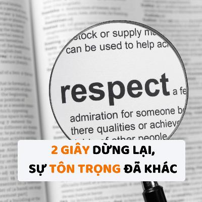 Chỉ 2 Giây Dừng Lại, Sự Tôn Trọng Đã Khác | Saturday Podcast