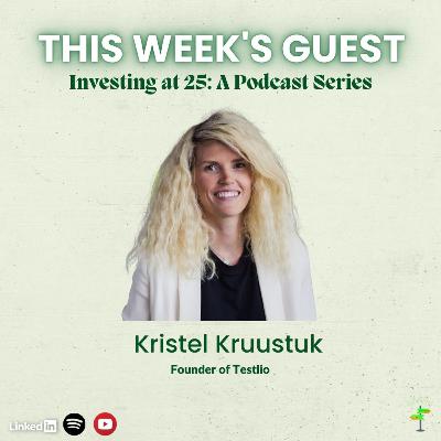 ✨ Meet Kristel Kruustuk: From Mompreneur to Youngest Female Millionaire in Estonia - Insights on Tech Innovation, Entrepreneurship, and Balancing Work and Family Life | Investing at 25 Podcast Ep. 25