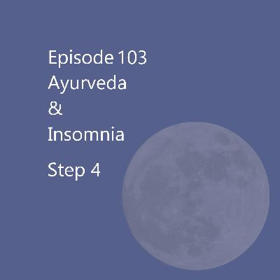 Episode 103 Ayurveda & Insomnia Step 4