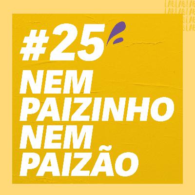 #25 - Agora é que são ELES: paternidade ativa