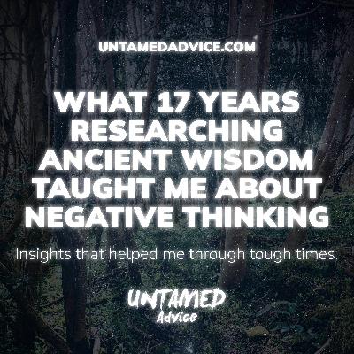 What 17 Years Researching Ancient Wisdom Taught Me About Negative Thinking
