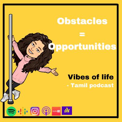 Obstacles = Opportunities Obstacles = Opportunities