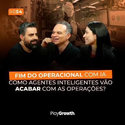 #54 - Fim do operacional com IA: Como Agentes Inteligentes vão acabar com as operações?