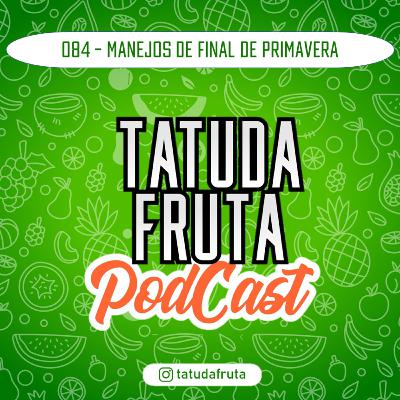 Manejos de Final de Primavera - 084 - TATUDAFRUTA Podcast Manejos de Final de Primavera - 084 - TATUDAFRUTA Podcast