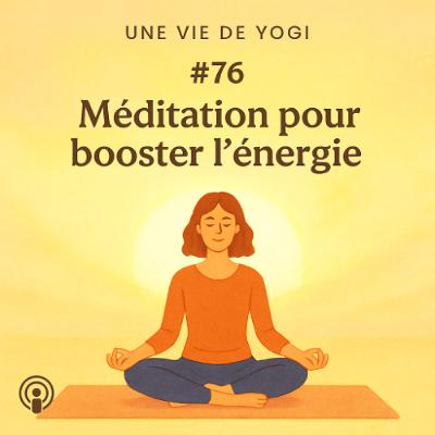 #76 - Méditation pour booster l'énergie