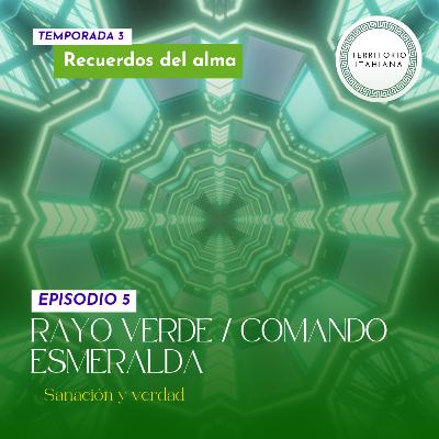 T3 EP 5. Rayo verde / Comando Esmeralda. Sanación y verdad.