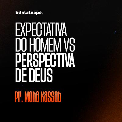 Expectativa do Homem VS Perspectiva de Deus - BDN Tatuapé 21.04.2024
