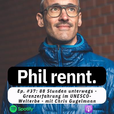 88 Studen unterwegs - Grenzerfahrung im UNESCO-Welterbe - mit Chris Gugelmann (#37)