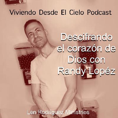 Descifrando el corazón de Dios con Randy López Descifrando el corazón de Dios con Randy López