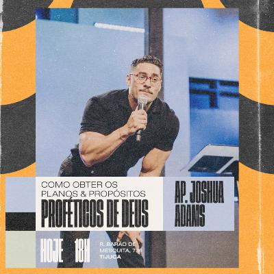 Ap. Joshua Adams | Como obter os planos & propósitos proféticos de Deus Pt 1