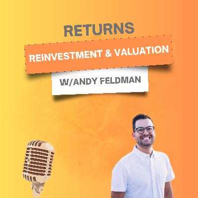 15. Returns, Reinvestment, & Valuation w/ Andy Feldman