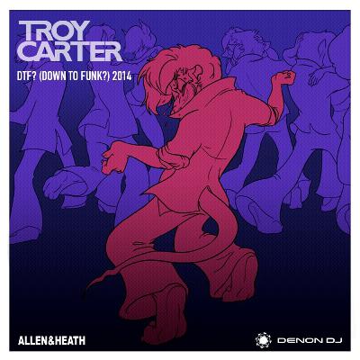 Troy Carter presents - DTF? (Down to Funk?) 2014