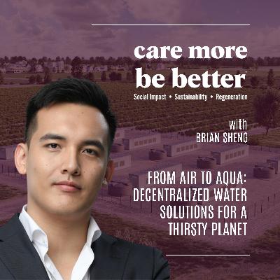 From Air To Aqua: Decentralized Water Solutions For A Thirsty Planet With Brian Sheng
