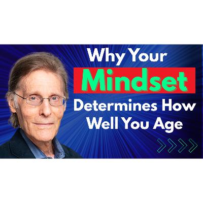 Why Your Mindset Determines How Well You Age | Dr Lloyd Glauberman