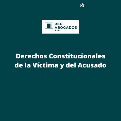 Derechos Constitucionales de la Víctima y del Acusado